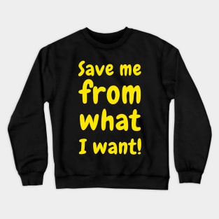 Save Me From What I Want #2 Crewneck Sweatshirt